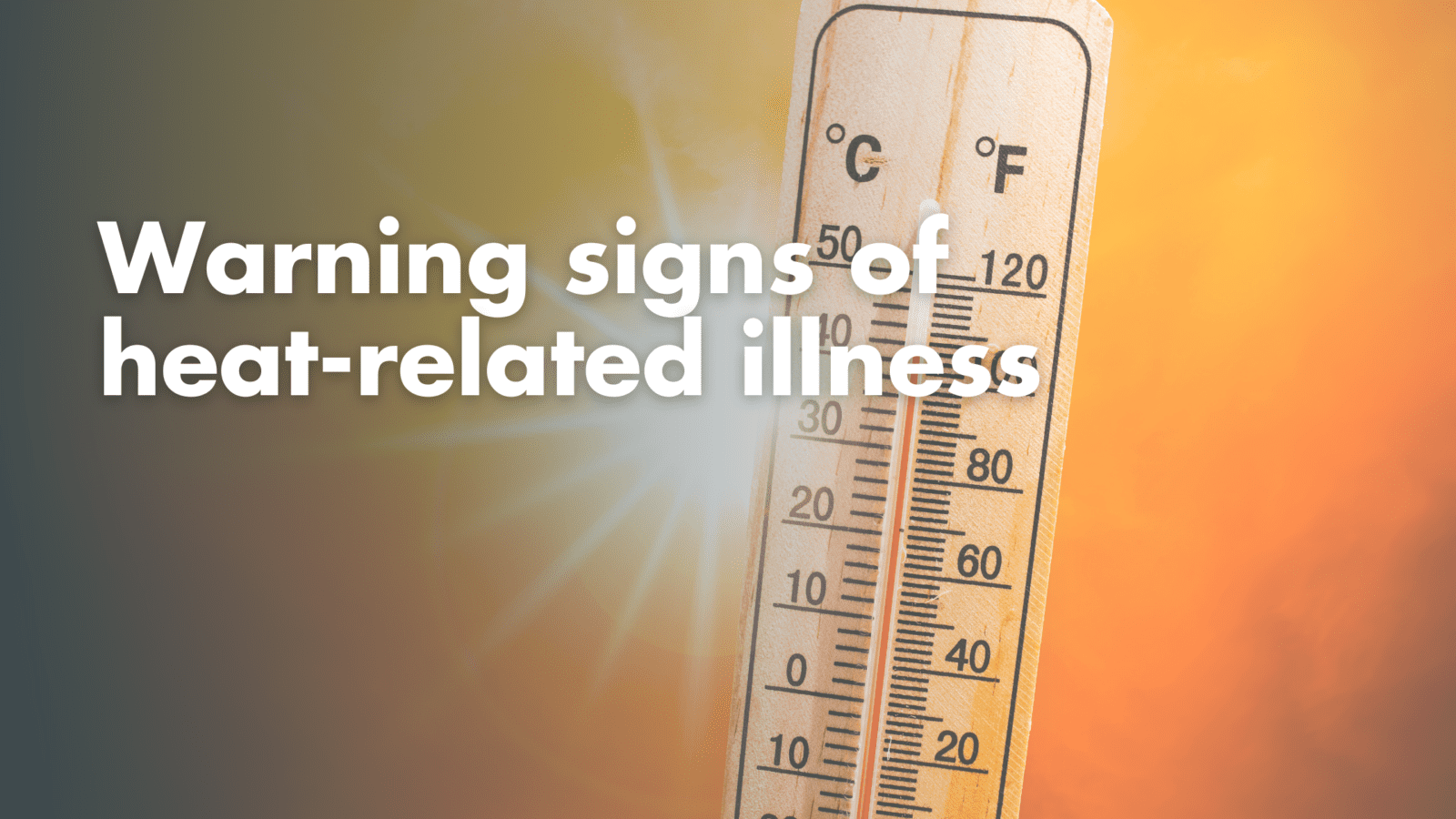 Know the warning signs of heat-related illness